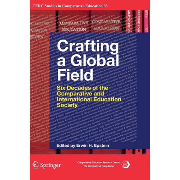 CERC Studies in Comparative Education Crafting a Global Field: Six Decades of the Comparative and International Education Society, Book 33, (Paperback)