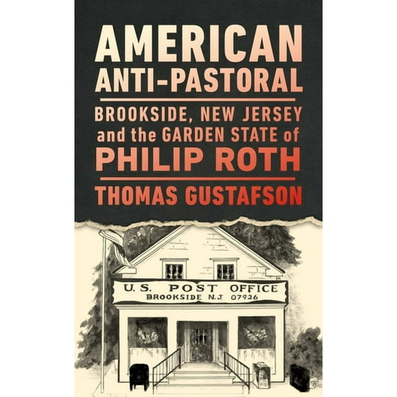 Ceres: Rutgers Studies in History American Anti-Pastoral: Brookside, New Jersey and the Garden State of Philip Roth, (Paperback)