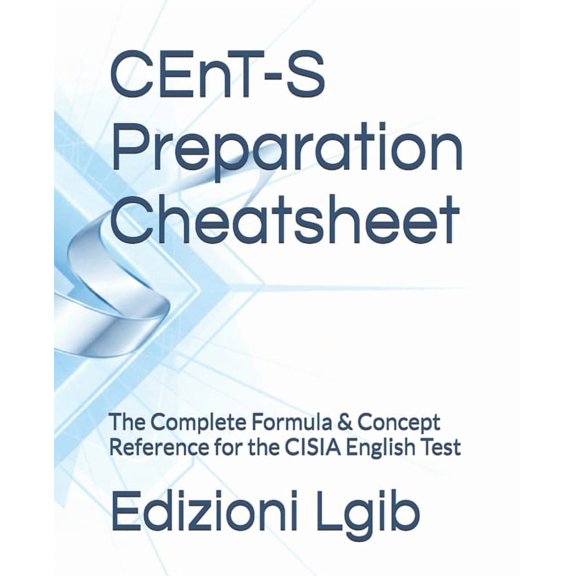 CEnT-S Preparation Cheatsheet: The Complete Formula & Concept Reference for the CISIA English Test, (Paperback)