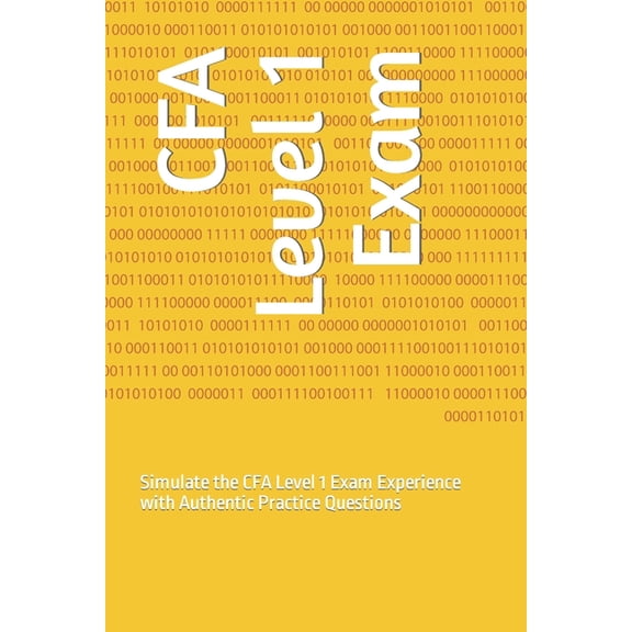 CFA Level 1 Exam: Simulate the CFA Level 1 Exam Experience with Authentic Practice Questions