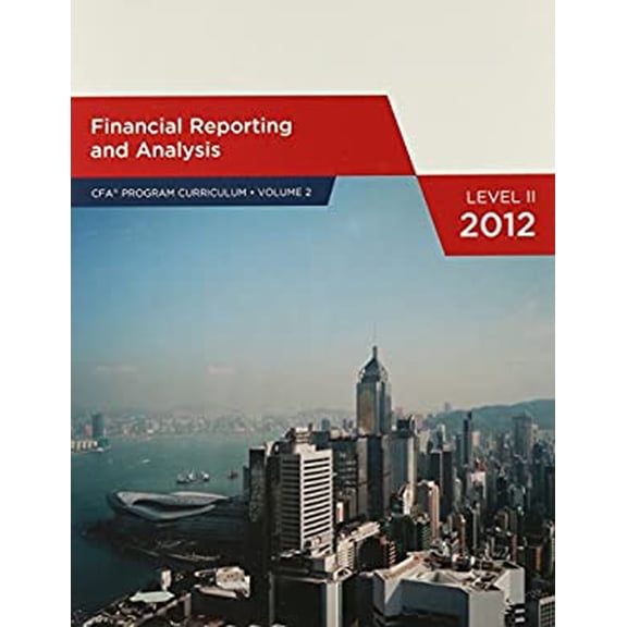 Pre-Owned Financial Reporting and Analysis Level 2, 2012 (CFA Program Curriculum, Volume 2 (Paperback) 0558925073 9780558925079