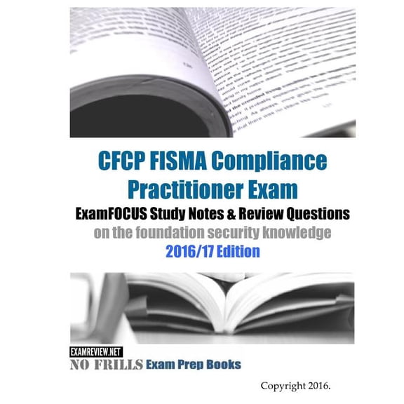 CFCP FISMA Compliance Practitioner Exam ExamFOCUS Study Notes & Review Questions on the foundation (Paperback) by Examreview