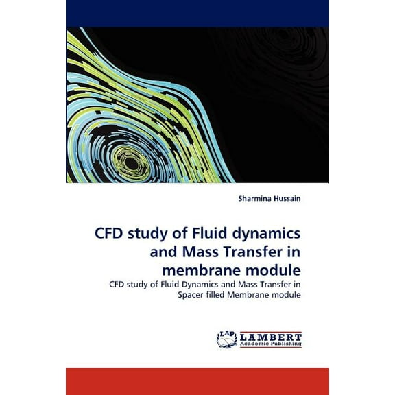 CFD study of Fluid dynamics and Mass Transfer in membrane module (Paperback)