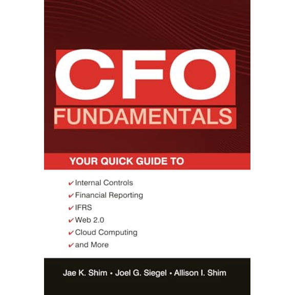 Pre-Owned CFO Fundamentals: Your Quick Guide to Internal Controls, Financial Reporting, Ifrs, Web 2.0, Cloud Computing, and More (Paperback) 1118132491 9781118132494
