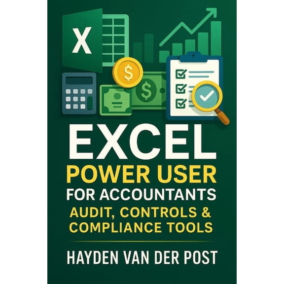 The CFO Guide to Fp&a Mastery Excel Power User for Accountants: Audit, Controls & Compliance Tools: Master Excel for High-Stakes Accounting, Audits, a, Book 22, (Paperback)
