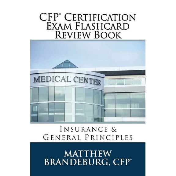 CFP Certification Exam Flashcard Review CFP Certification Exam Flashcard Review Book: Insurance & General Principles (2019 Edition), Book 1, (Paperback)