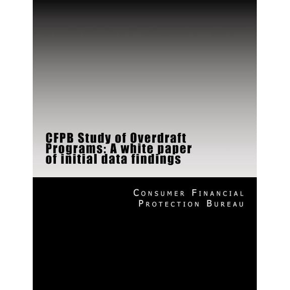 CFPB Study of Overdraft Programs : A white paper of initial data findings (Paperback)