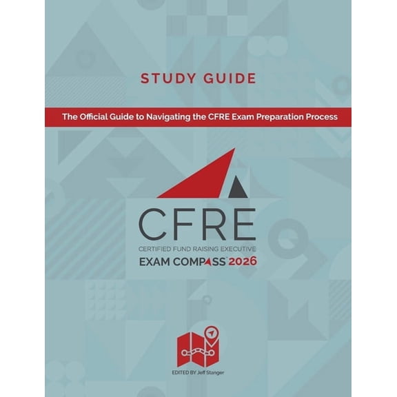 CFRE Exam Compass Study Guide 2026: The Official Guide to Navigating the CFRE Exam Preparation Process, (Paperback)
