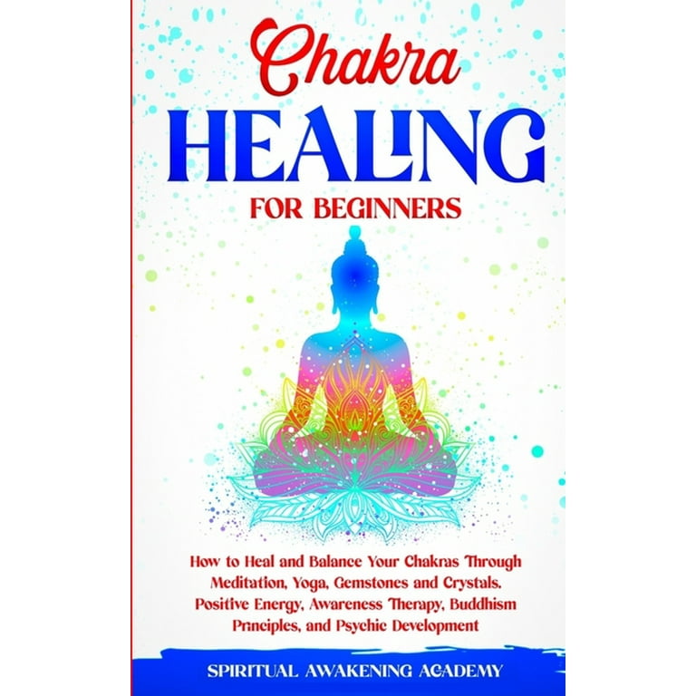 Chakra Healing for Beginners: Learn How to Awaken, Balance, Heal
