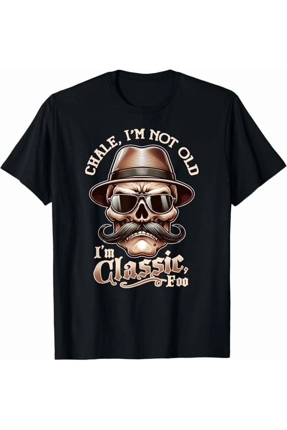 CHALE IM NOT OLD IM CLASSIC FOO Funny Cholo Chicano Graphic Unisex T-Shirt, up to Size 5XL