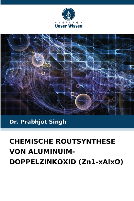 CHEMISCHE ROUTSYNTHESE VON ALUMINUIM-DOPPELZINKOXID (Zn1-xAlxO), (Paperback)