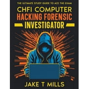 CHFI Computer Hacking Forensic Investigator The Ultimate Study Guide to Ace the Exam, Paperback