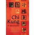 thumbnail image 1 of CHI Kung in Recovery: Finding Your Way to a Balanced and Centered Recovery, (Paperback), 1 of 1