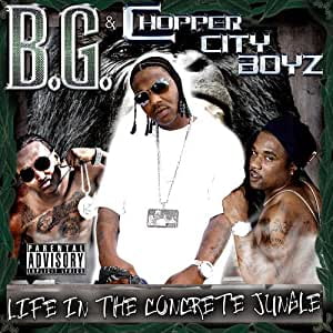 CHOPPER CITY BOYZ/B.G. (RAP) - LIFE IN THE CONCRETE JUNGLE [PA] *