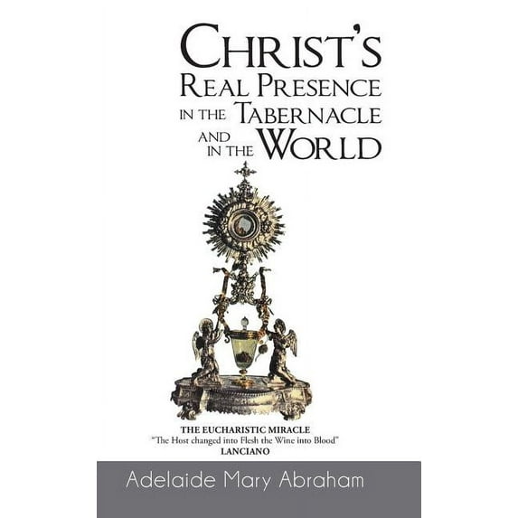 CHRIST's REAL PRESENCE IN THE TABERNACLE and in the WORLD (Hardcover)