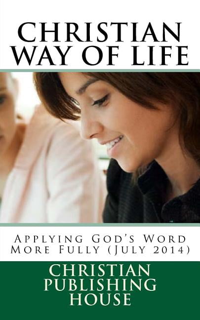 CHRISTIAN WAY OF LIFE Applying God's Word More Fully (July 2014), (Paperback)