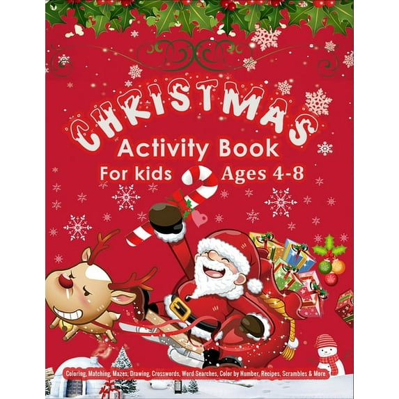 CHRISTMAS Activity Book For Kids Ages 4-8: A Big Collection of Activity Pages Coloring, Matching, Mazes, Drawing, Crosswords, Word Searches, Color by Number, Recipes, Word Scrambles & More!(Activity B
