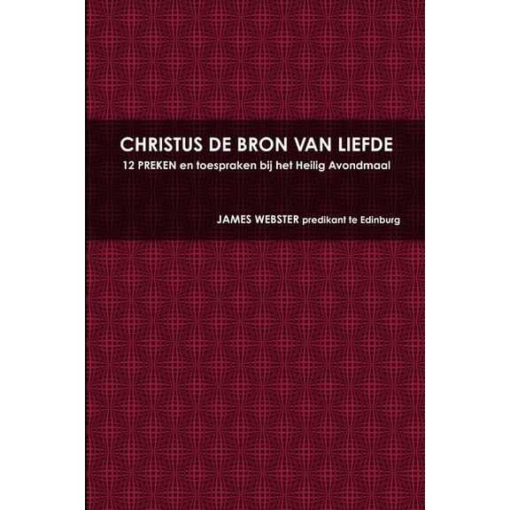 CHRISTUS DE BRON VAN LIEFDE, 12 PREKEN en toespraken bij het Heilig Avondmaal (Paperback)
