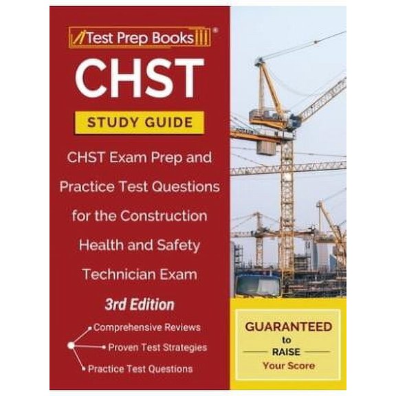 CHST Study Guide: CHST Exam Prep and Practice Test Questions for the Construction Health and Safety Technician Exam [3rd Edition] (Paperback)