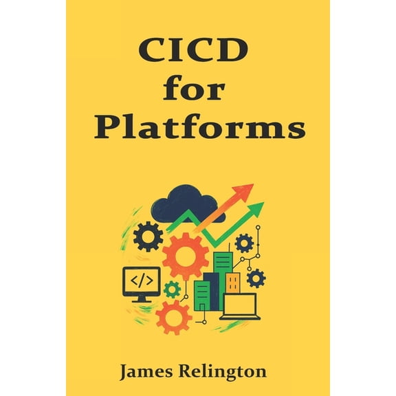 CI/CD for Platforms: Pipelines, Environments, and Safe Releases, (Paperback)