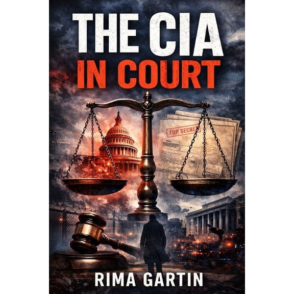 The CIA Playbook The CIA In Court: John Brennan, the Department of Justice, the 2016 Election, and the Political Battle Over America&apos, Book 2, (Paperback)