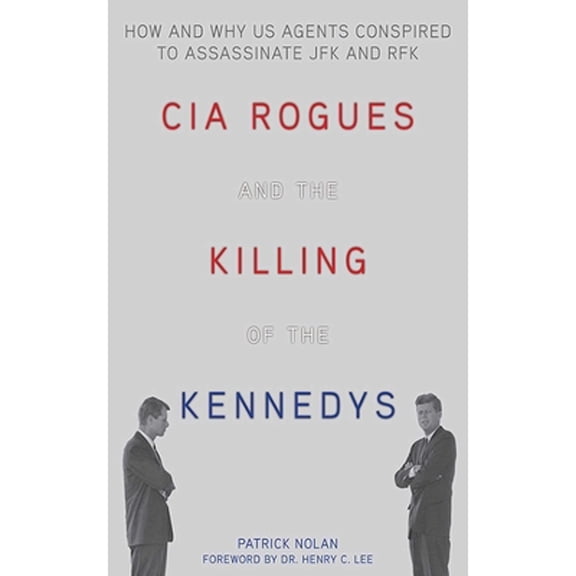 Pre-Owned CIA Rogues and the Killing of the Kennedys: How and Why US Agents Conspired to Assassinate JFK and RFK (Hardcover) 1626362556 9781626362550