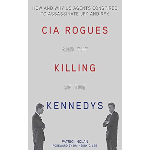 Pre-Owned CIA Rogues and the Killing of the Kennedys: How and Why US Agents Conspired to Assassinate JFK and RFK (Hardcover) 1626362556 9781626362550