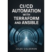 CICD Automation with Terraform and Ansible Build infrastructure pipelines for AWS, Azure, and GCP using Jenkins, GitLab, Paperback