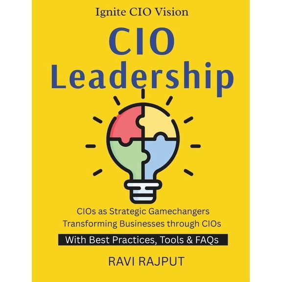 CIO Leadership: Leading IT in Digital Age Future IT Leadership Building Smarter IT Teams CIO's Guide to Transformation L, (Paperback)