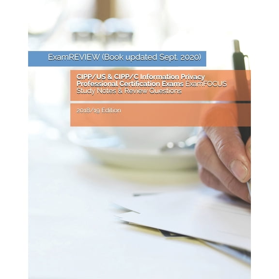 CIPP/US   CIPP/C Information Privacy Professional Certification Exams ExamFOCUS Study Notes   Review Questions 2018/19 Edition  Paperback  198521539X 9781985215399 ExamREVIEW