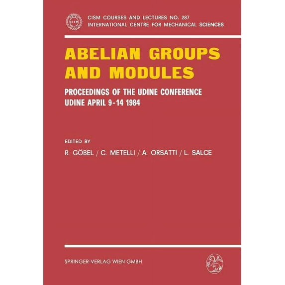 CISM International Centre for Mechanical Abelian Groups and Modules: Proceedings of the Udine Conference, Udine, April 9-14, 1984. Dedicated to Laszlo Fuchs on H, Book 287, (Paperback)