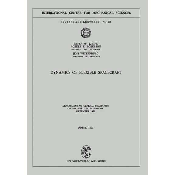 CISM International Centre for Mechanical Dynamics of Flexible Spacecraft: Department of General Mechanics. Course Held in Dubrovnik, September 1971, Book 103, (Paperback)