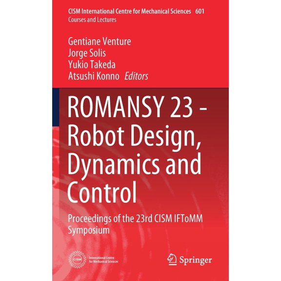 CISM International Centre for Mechanical Romansy 23 - Robot Design, Dynamics and Control: Proceedings of the 23rd Cism Iftomm Symposium, Book 601, (Hardcover)