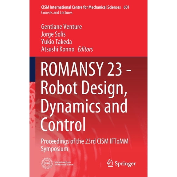 CISM International Centre for Mechanical Romansy 23 - Robot Design, Dynamics and Control: Proceedings of the 23rd Cism Iftomm Symposium, Book 601, (Paperback)