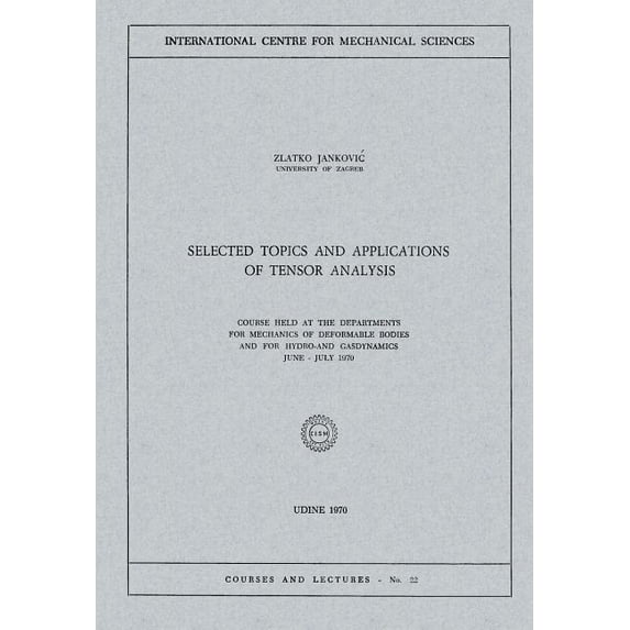 CISM International Centre for Mechanical Selected Topics and Applications of Tensor Analysis: Course Held at the Departments for Mechanics of Deformable Bodies a, Book 22, (Paperback)