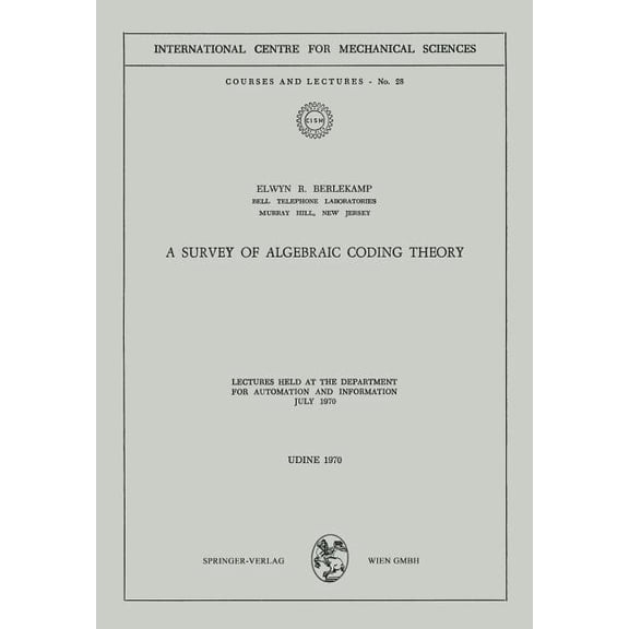 CISM International Centre for Mechanical A Survey of Algebraic Coding Theory: Lectures Held at the Department of Automation and Information, July 1970, Book 28, (Paperback)