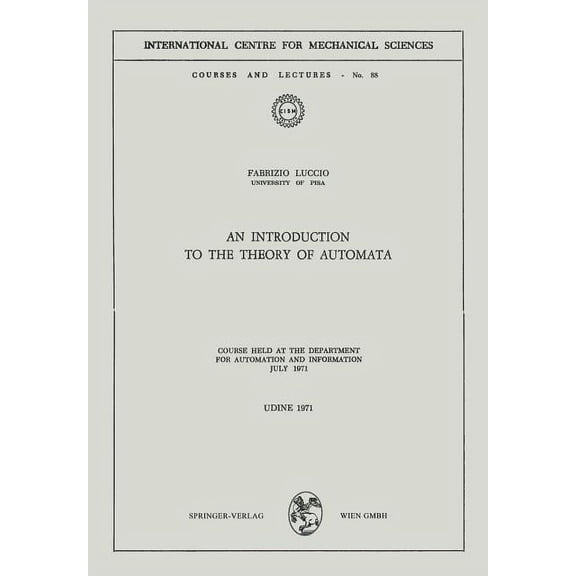 CISM International Centre for Mechanical An Introduction to the Theory of Automata: Course Held at the Department for Automation and Information July 1971, Book 88, (Paperback)