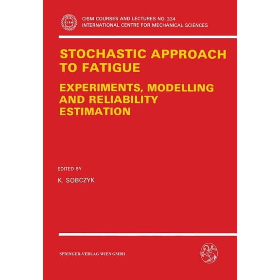 CISM International Centre for Mechanical Stochastic Approach to Fatigue: Experiments, Modelling and Reliability Estimation, Book 334, (Paperback)
