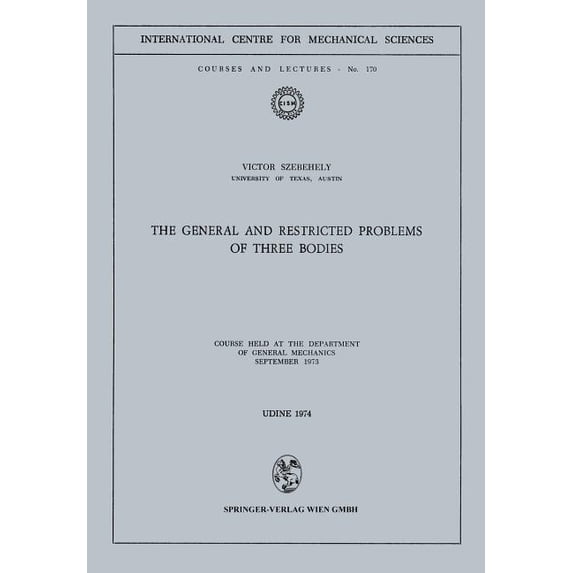 CISM International Centre for Mechanical The General and Restricted Problems of Three Bodies: Course Held at the Department of General Mechanics September 1973, Book 170, (Paperback)