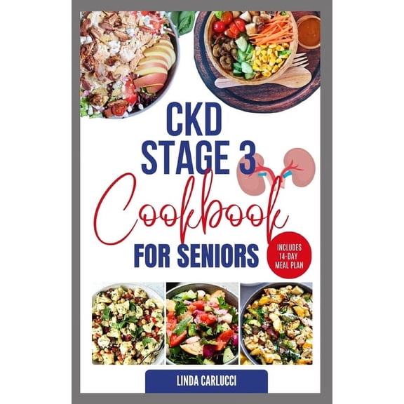 CKD Stage 3 Cookbook for Seniors: Delicious Low Sodium Low Potassium Diet Recipes and Meal Plan for Chronic Kidney Disease & Acute Renal Failure (Paperback)