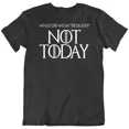 thumbnail image 1 of CLASSIC Not Today, Arya Stark, Game Thrones GOT, Quotes Movie Fan T Shirt Tee Gift New, 1 of 2