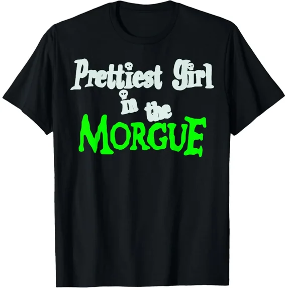 CLASSIC Prettiest Girl in the Morgue T-Shirt Hoodie