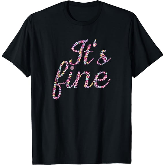 CLASSIC RETRO VINTAGE PRINT IT'S FINE FUNNY GIFT IDEA T-Shirt
