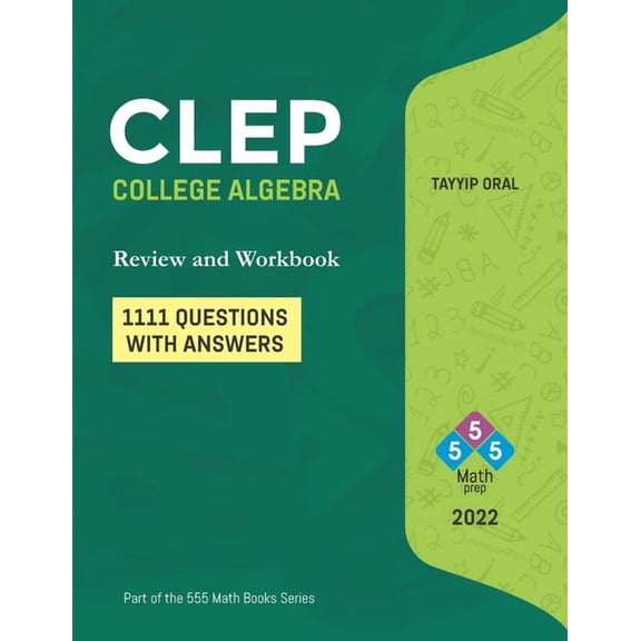555 Math Prep CLEP: College Algebra (750 Questions with Answers): College Level Examination Program, Book 1, (Paperback)