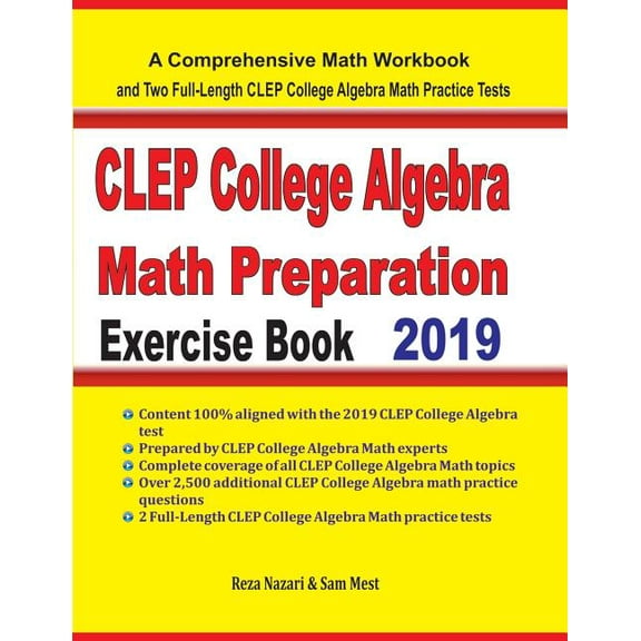 CLEP College Algebra Math Preparation Exercise Book: A Comprehensive Math Workbook and Two Full-Length CLEP College Alge, (Paperback)