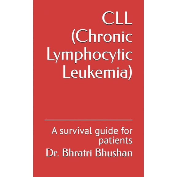 Living with CLL: Knowledge, Decisions, a CLL (Chronic Lymphocytic Leukemia): A survival guide for patients, Book 1, (Paperback)