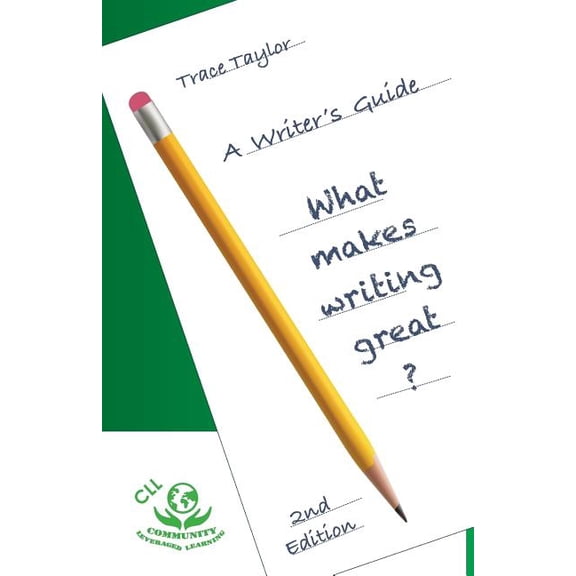 CLL Writers Guide: 2nd Edition: What makes writing great?: What makes writing great? (Paperback)