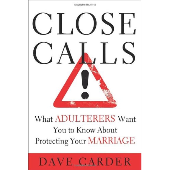 Pre-Owned Close Calls: What Adulterers Want You to Know About Protecting Your Marriage (Paperback) 0802442110 9780802442116