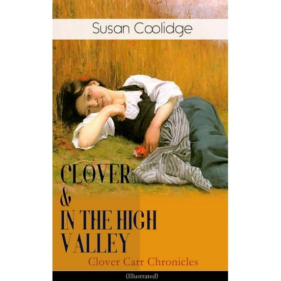 CLOVER & IN THE HIGH VALLEY (Clover Carr Chronicles) - Illustrated: Children's Classics Series - The Wonderful Adventure, (Paperback)