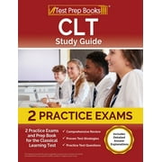 CLT Study Guide 2 Practice Exams and Prep Book for the Classical Learning Test [Includes Detailed Answer Explanations]